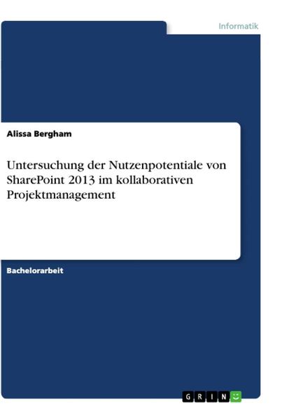 Untersuchung der Nutzenpotentiale von SharePoint 2013 im kollaborativen Projektmanagement