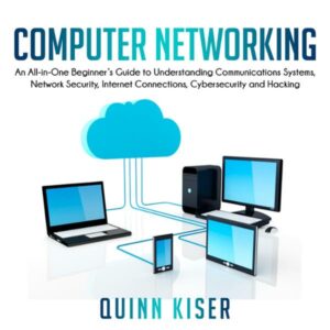 Computer Networking: An All-in-One Beginner's Guide to Understanding Communications Systems, Network Security, Internet Connections, Cybersecurity and Hacking , Hörbuch, Digital, ungekürzt, 208min