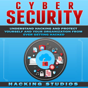 Cyber Security: Understand Hacking and Protect Yourself and Your Organization From Ever Getting Hacked , Hörbuch, Digital, ungekürzt, 76min