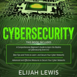 Cybersecurity: 3 in 1: Beginner's Guide + Tips and Tricks + Advanced and Effective Measures to Secure Your Cyber Networks , Hörbuch, Digital, ungekürzt, 605min