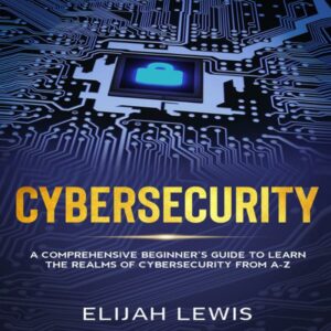 Cybersecurity: A Comprehensive Beginner's Guide to Learn the Realms of Cybersecurity from A-Z , Hörbuch, Digital, ungekürzt, 192min
