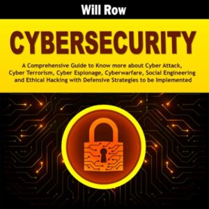 Cybersecurity: A Comprehensive Guide to Know more about Cyber Attack, Cyber Terrorism, Cyber Espionage, Cyberwarfare, Social Engineering and Ethical Hacking ... with Defensive Strategies to be Implemented , Hörbuch, Digital, ungekürzt, 214min