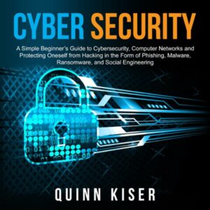 Cybersecurity: A Simple Beginner's Guide to Cybersecurity, Computer Networks and Protecting Oneself from Hacking in the Form of Phishing, Malware, Ransomware, and Social Engineering , Hörbuch, Digital, ungekürzt, 213min