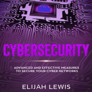 Cybersecurity: Advanced and Effective Measures to Secure Your Cyber Networks , Hörbuch, Digital, ungekürzt, 204min