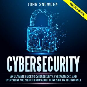 Cybersecurity: An Ultimate Guide to Cybersecurity, Cyberattacks, and Everything You Should Know About Being Safe on the Internet (Computer Programming, Book 1) , Hörbuch, Digital, ungekürzt, 225min