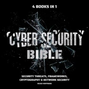 Cybersecurity Bible: Security Threats, Frameworks, Cryptography & Network Security: 4 Books in 1 , Hörbuch, Digital, ungekürzt, 687min