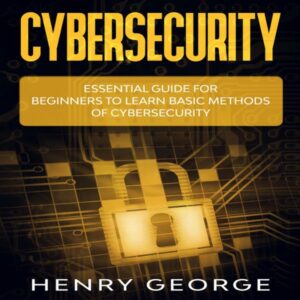 Cybersecurity: Essential Guide for Beginners to Learn Basic Methods of Cybersecurity , Hörbuch, Digital, ungekürzt, 198min