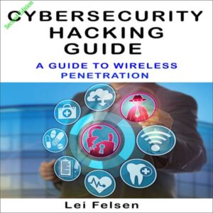 Cybersecurity Hacking Guide: A Guide to Wireless Penetration , Hörbuch, Digital, ungekürzt, 200min