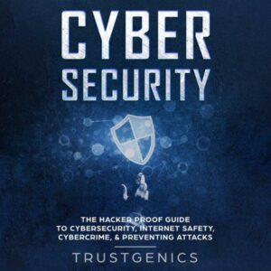 Cybersecurity: The Hacker Proof Guide to Cybersecurity, Internet Safety, Cybercrime, & Preventing Attacks , Hörbuch, Digital, ungekürzt, 228min