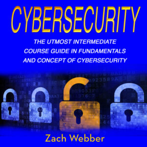 Cybersecurity, Volume 2: The Utmost Intermediate Course Guide in the Fundamentals and Concept of Cybersecurity , Hörbuch, Digital, ungekürzt, 95min