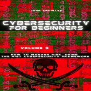 Cybersecurity for Beginners: How to Manage Risk, Using the NIST Cybersecurity Framework , Hörbuch, Digital, ungekürzt, 327min