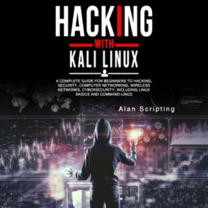 Hacking with Kali Linux: A Complete Guide for Beginners to Hacking, Security, Computer Networking, Wireless Networks, Cybersecurity, Including Linux Basics and Command Lines , Hörbuch, Digital, ungekürzt, 208min