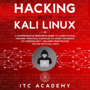 Hacking with Kali Linux: A Comprehensive Beginner's Guide to Learn Ethical Hacking. Practical Examples to Learn the Basics of Cybersecurity. Includes Penetration Testing with Kali Linux , Hörbuch, Digital, ungekürzt, 197min