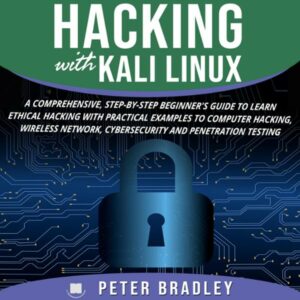 Hacking with Kali Linux: A Comprehensive, Step-By-Step Beginner's Guide to Learn Ethical Hacking with Practical Examples to Computer Hacking, Wireless Network, Cybersecurity and Penetration Testing , Hörbuch, Digital, ungekürzt, 116min