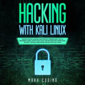 Hacking with Kali Linux: Master Ethical Hacking and Improve Cybersecurity with a Beginner's Guide. Step-by-Step Tools and Methods Including Basic Security Testing, Penetration Testing with Kali Linux , Hörbuch, Digital, ungekürzt, 184min