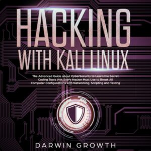 Hacking with Kali Linux: The Advanced Guide About Cybersecurity to Learn the Secret Coding Tools That Every Hacker Must Use to Break All Computer Configurations with Networking, Scripting and Testing , Hörbuch, Digital, ungekürzt, 189min