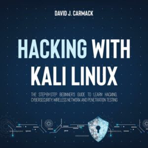 Hacking with Kali Linux: The Step-by-Step Beginner's Guide to Learn Hacking, Cybersecurity, Wireless Network and Penetration Testing , Hörbuch, Digital, ungekürzt, 238min