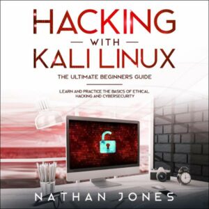 Hacking with Kali Linux: The Ultimate Beginners Guide: Learn and Practice the Basics of Ethical Hacking and Cybersecurity , Hörbuch, Digital, ungekürzt, 243min