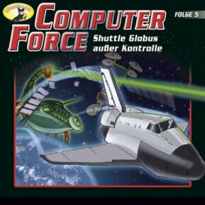 Shuttle Globus außer Kontrolle: Computer Force 5, Hörbuch, Digital, 47min