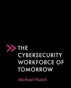 The Cybersecurity Workforce of Tomorrow